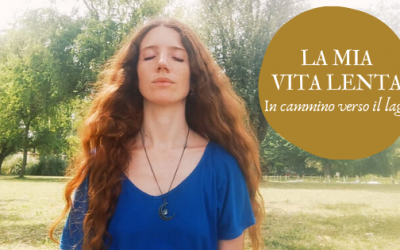 LA MIA VITA LENTA | In cammino verso il lago