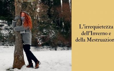 L’irrequietezza dell’Inverno e della Mestruazione